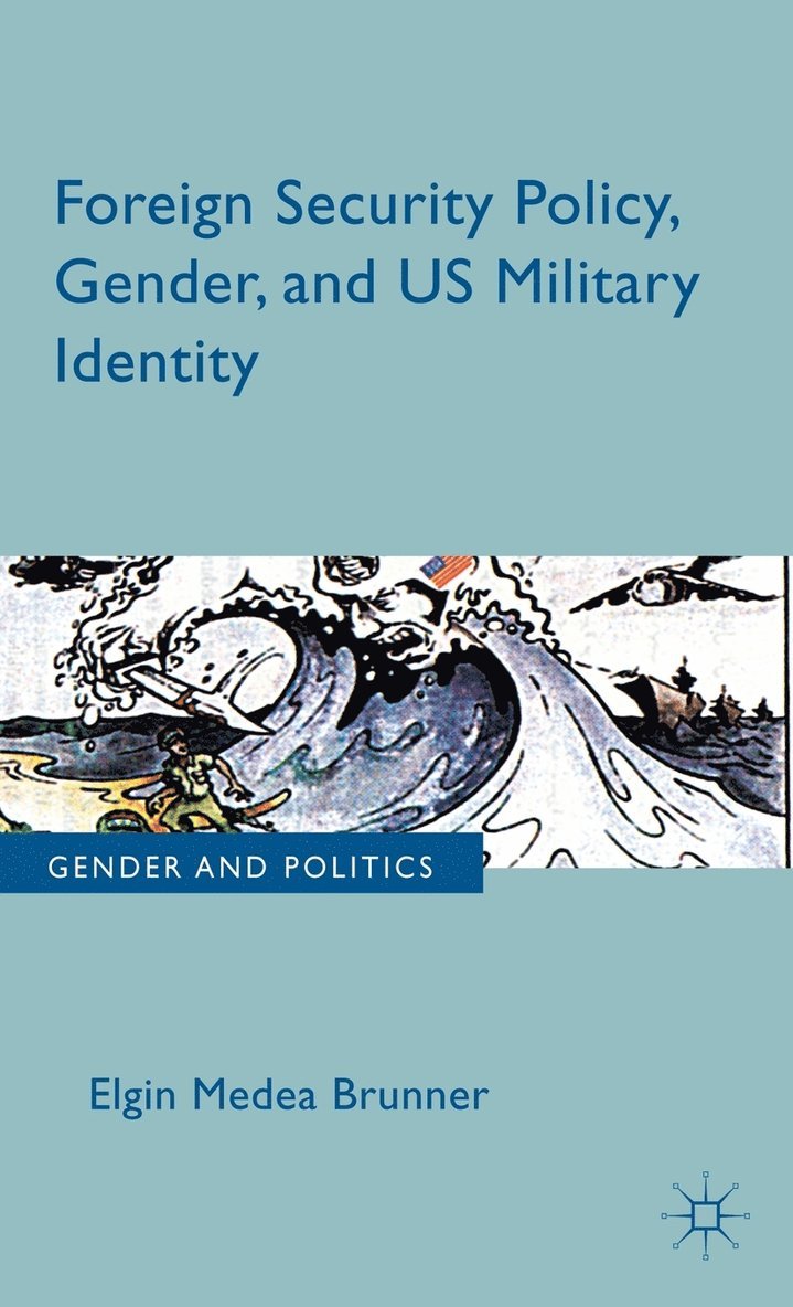 Foreign Security Policy, Gender, and US Military Identity 1