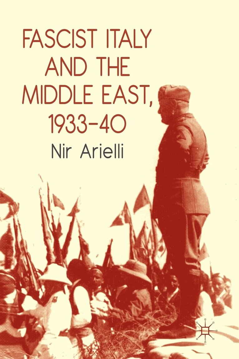 N. Arielli - Fascist Italy and the Middle East, 1933-40, Häftad