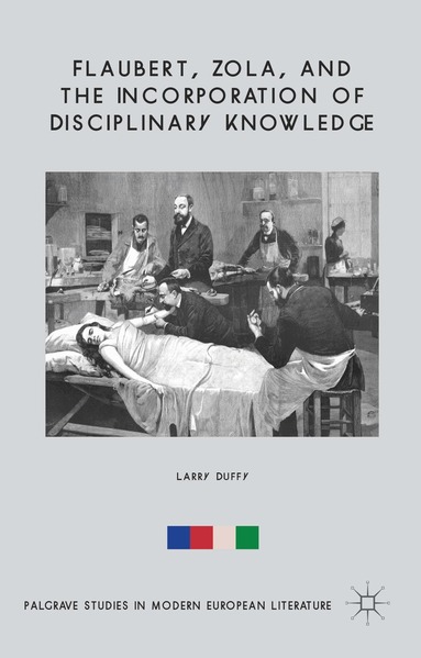 L. Duffy - Flaubert, Zola, and the Incorporation of Disciplinary Knowledge, Inbunden