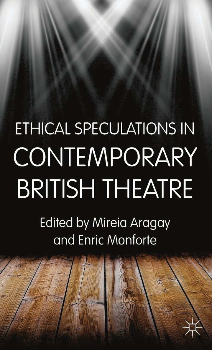 M. Aragay, E. Monforte, Mireia Aragay, Enric Monforte - Ethical Speculations in Contemporary British Theatre, Inbunden