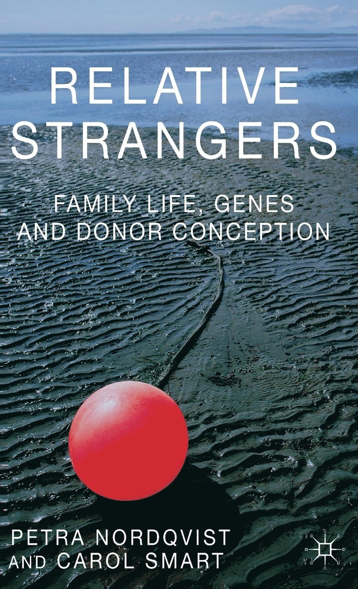 Petra Nordqvist, C. Smart, Carol Smart - Relative Strangers: Family Life, Genes and Donor Conception, Inbunden