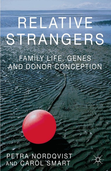 Petra Nordqvist, C. Smart - Relative Strangers: Family Life, Genes and Donor Conception, Häftad