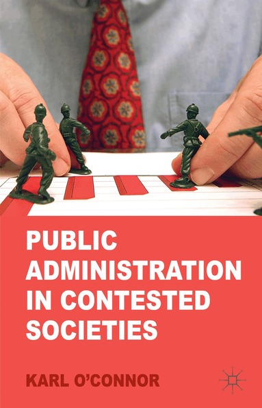 K. O'Connor - Public Administration in Contested Societies, Inbunden