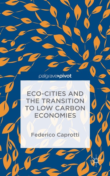 Federico Caprotti - Eco-Cities and the Transition to Low Carbon Economies, Inbunden