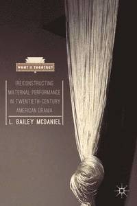 bokomslag (Re)Constructing Maternal Performance in Twentieth-Century American Drama