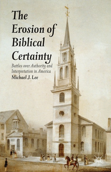 Michael J. Lee - Erosion of Biblical Certainty, Inbunden
