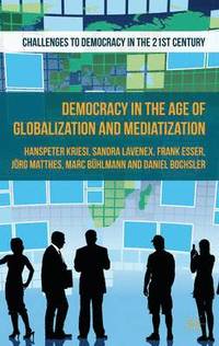 bokomslag Democracy in the Age of Globalization and Mediatization