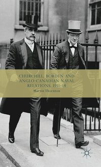 bokomslag Churchill, Borden and Anglo-Canadian Naval Relations, 1911-14