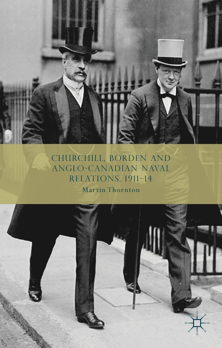 Churchill, Borden and Anglo-Canadian Naval Relations, 1911-14 1