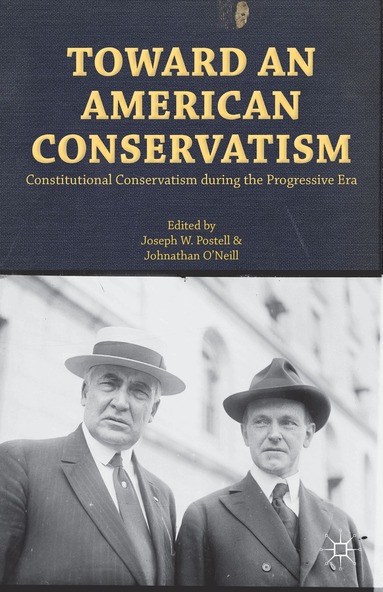 Joseph W. Postell, Johnathan O'Neill, Joseph Postell, Johnathan O'Neill - Toward an American Conservatism, Inbunden