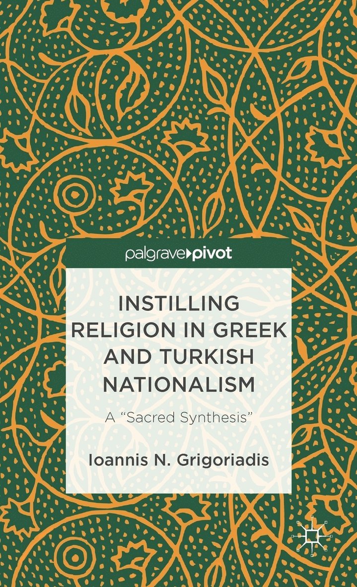 Instilling Religion in Greek and Turkish Nationalism: A Sacred Synthesis 1