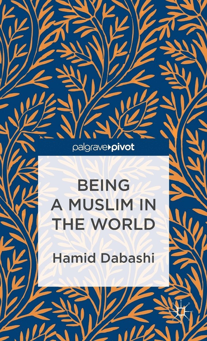 H. Dabashi, Hamid Dabashi - Being a Muslim in the World, Inbunden
