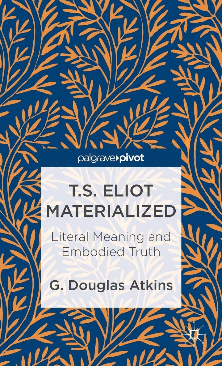 T.S. Eliot Materialized: Literal Meaning and Embodied Truth 1
