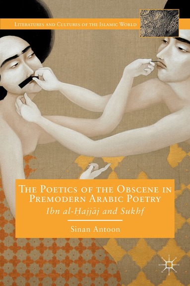 S. Antoon - Poetics of the Obscene in Premodern Arabic Poetry, Inbunden