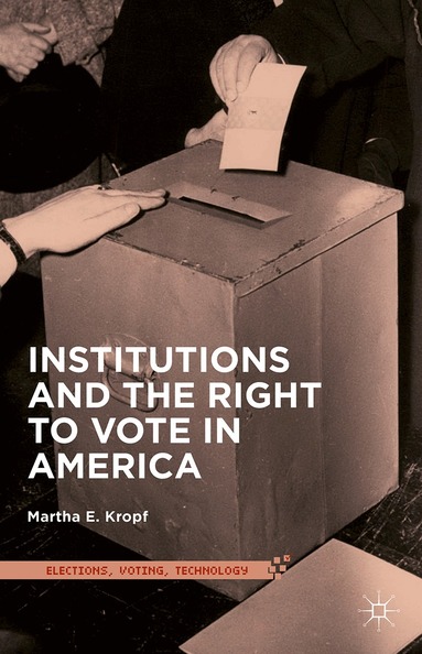 Martha E. Kropf - Institutions and the Right to Vote in America, Häftad