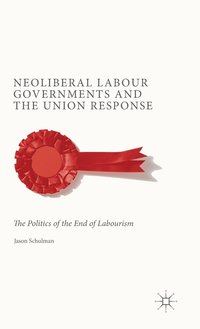 bokomslag Neoliberal Labour Governments and the Union Response