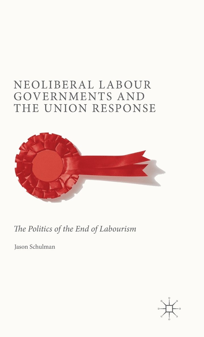 Neoliberal Labour Governments and the Union Response 1