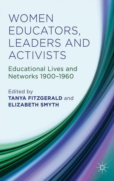Tanya Fitzgerald, Elizabeth M. Smyth, Tanya Fitzgerald, Elizabeth Smyth - Women Educators, Leaders and Activists, Inbunden