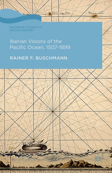 R. Buschmann - Iberian Visions of the Pacific Ocean, 1507-1899, Inbunden