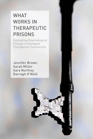 J. Brown, S. Miller, S. Northey, D. O'Neill - What Works in Therapeutic Prisons, Inbunden