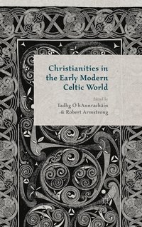 bokomslag Christianities in the Early Modern Celtic World