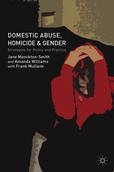 J. Monckton-Smith, A. Williams, F. Mullane - Domestic Abuse, Homicide and Gender, Häftad