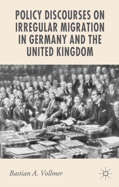 B. Vollmer - Policy Discourses on Irregular Migration in Germany and the United Kingdom, Inbunden