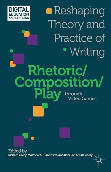 R. Colby, M. Johnson - Rhetoric/Composition/Play through Video Games, Inbunden