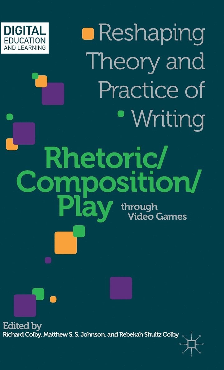 R. Colby, M. Johnson, Richard Colby, Matthew S. S. Johnson - Rhetoric/Composition/Play through Video Games, Inbunden