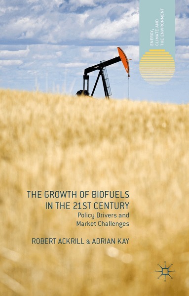 R. Ackrill, A. Kay - Growth of Biofuels in the 21st Century, Inbunden