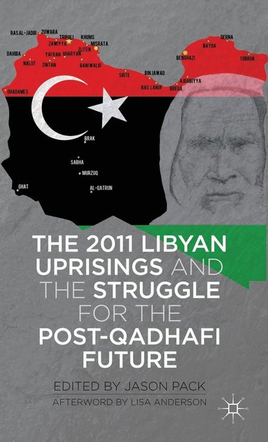 bokomslag The 2011 Libyan Uprisings and the Struggle for the Post-Qadhafi Future