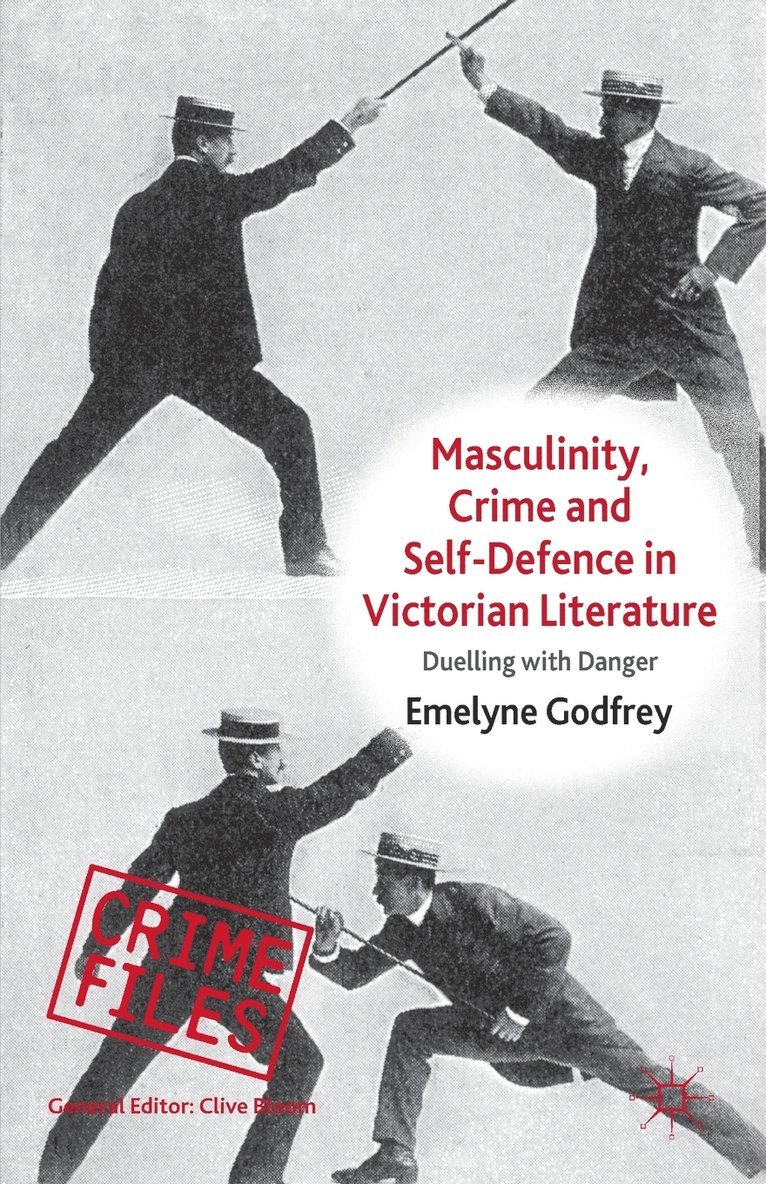 Masculinity, Crime and Self-Defence in Victorian Literature: Duelling with Danger
