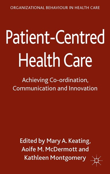 M. Keating, A. McDermott, K. Montgomery - Patient-Centred Health Care, Inbunden