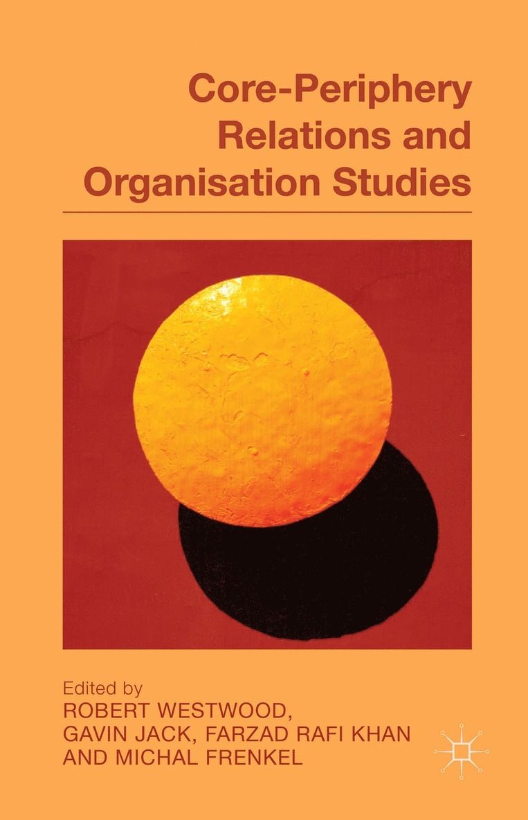 R. Westwood, G. Jack, F. Khan, M. Frenkel, Robert Westwood, Gavin Jack - Core-Periphery Relations and Organization Studies, Inbunden