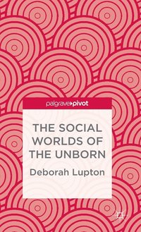 bokomslag The Social Worlds of the Unborn