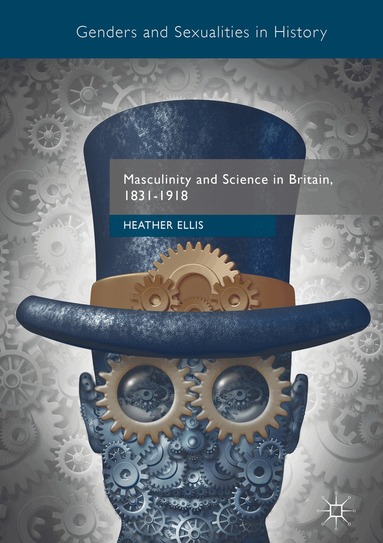 Heather Ellis - Masculinity and Science in Britain, 1831–1918, Inbunden