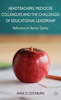 bokomslag Headteachers, Mediocre Colleagues and the Challenges of Educational Leadership