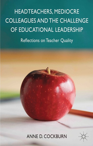 bokomslag Headteachers, Mediocre Colleagues and the Challenges of Educational Leadership