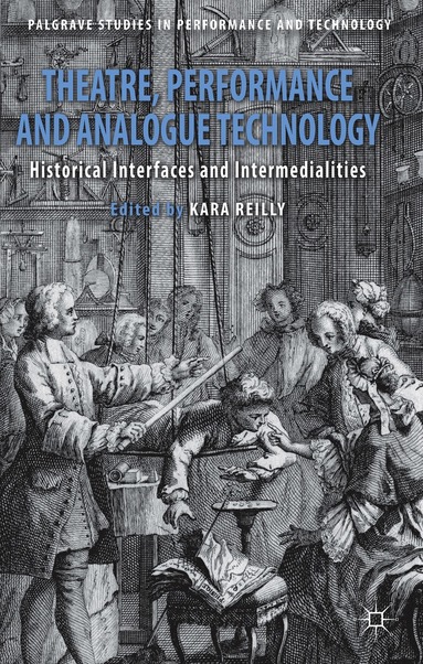 Kara Reilly, Kara Reilly - Theatre, Performance and Analogue Technology, Inbunden