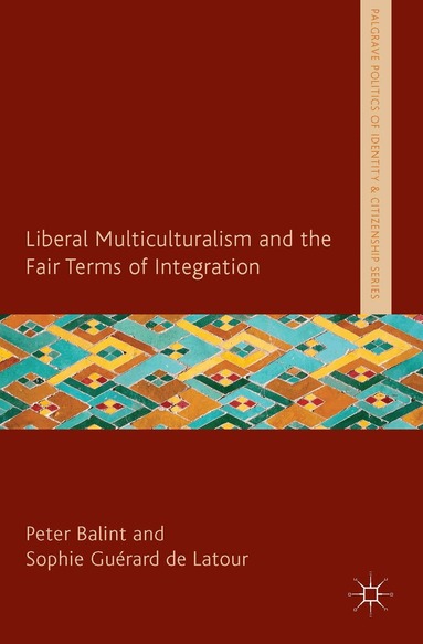Peter Balint, Sophie Guerard De LaTour, P. Balint, S. Guérard de Latour - Liberal Multiculturalism and the Fair Terms of Integration, Inbunden