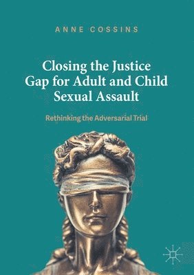Anne Cossins - Closing the Justice Gap for Adult and Child Sexual Assault, Häftad
