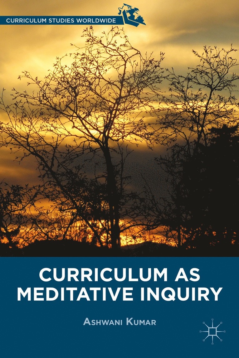 A. Kumar, Ashwani Kumar - Curriculum as Meditative Inquiry, Inbunden