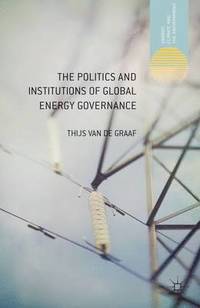 bokomslag The Politics and Institutions of Global Energy Governance