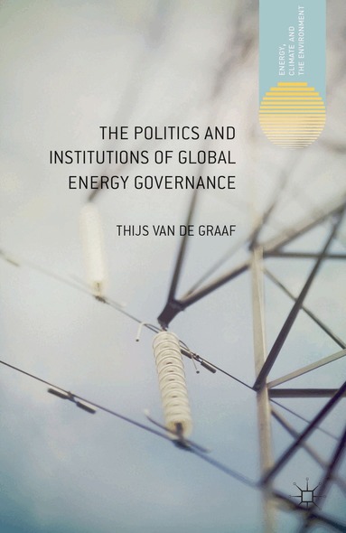 Thijs Van de Graaf, Kenneth A. Loparo, Thijs Van De Graaf, Kenneth A Loparo - Politics and Institutions of Global Energy Governance, Inbunden