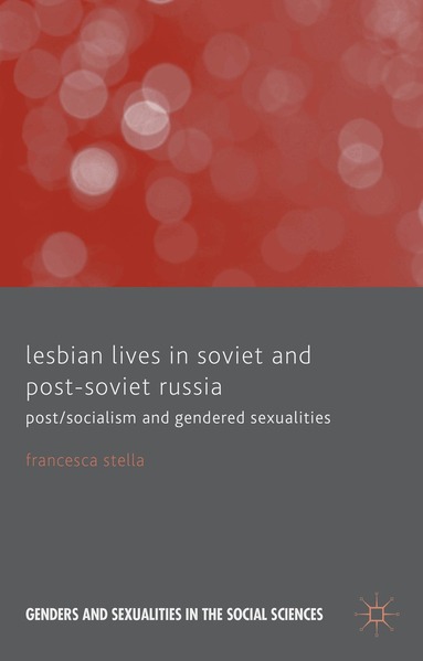 F. Stella - Lesbian Lives in Soviet and Post-Soviet Russia, Inbunden