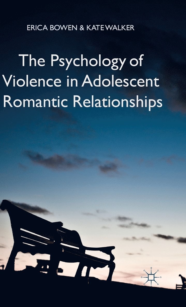 Erica Bowen, K. Walker, Kate Walker - Psychology of Violence in Adolescent Romantic Relationships, Inbunden