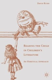 bokomslag Reading the Child in Children's Literature: An Heretical Approach