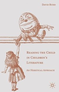 bokomslag Reading the Child in Children's Literature: An Heretical Approach