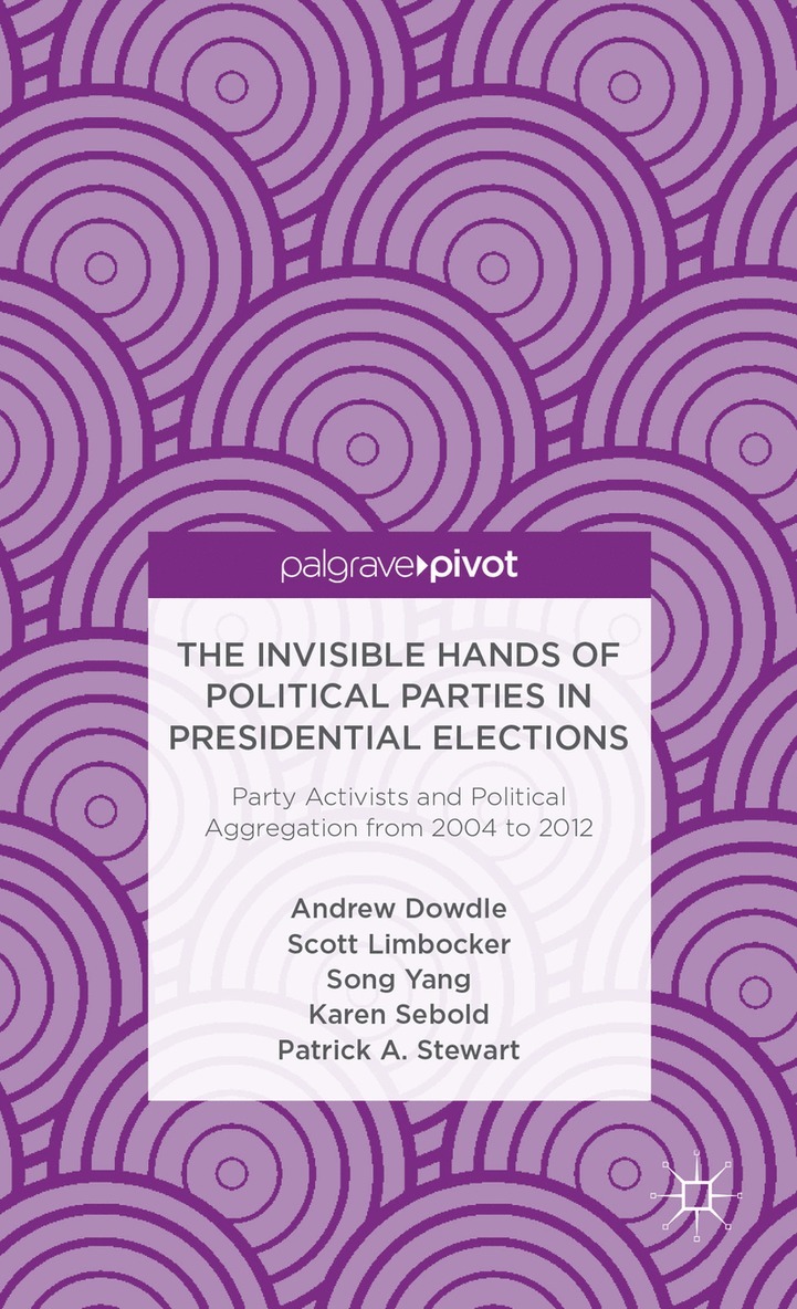 Invisible Hands of Political Parties in Presidential Elections: Party Activists and Political Aggregation from 2004 to 2012