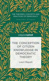 bokomslag The Conception of Citizen Knowledge in Democratic Theory